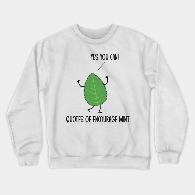 Funny Quotes Of Encourage Mint Motivational Puns Jokes Humor Crewneck Sweatshirt by mrsmitful01